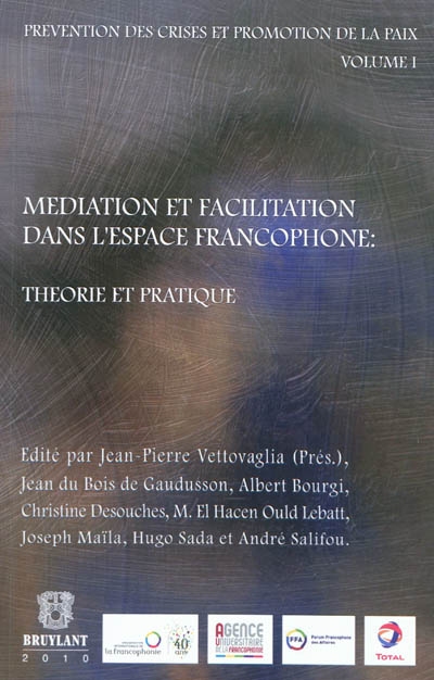 Prévention des crises et promotion de la paix. Vol. 1. Médiation et facilitation dans l'espace francophone : théorie et pratique