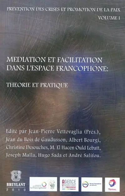 Prévention des crises et promotion de la paix. Vol. 1. Médiation et facilitation dans l'espace francophone : théorie et pratique