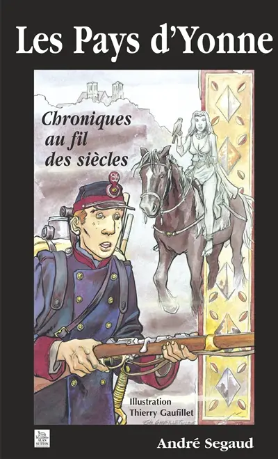 Les pays d'Yonne. Chroniques au fil des siècles