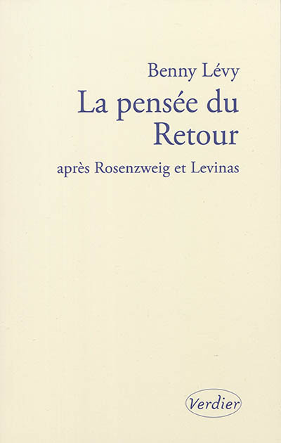 La pensée du retour : après Rosenzweig et Levinas : séminaire donné à l'Institut d'études lévinassiennes, Jérusalem, 9 octobre 2002-18 juin 2003