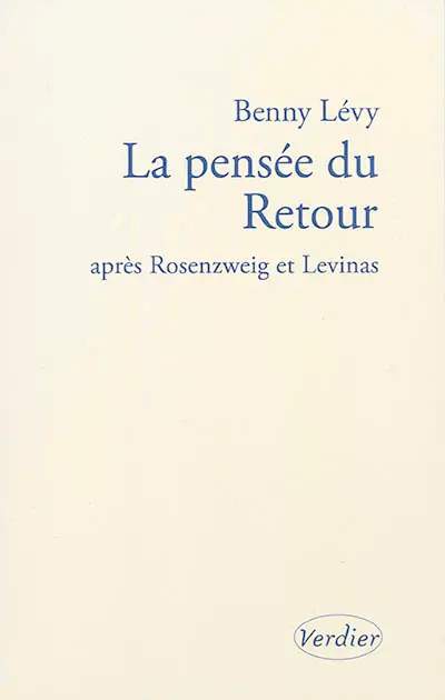 La pensée du retour : après Rosenzweig et Levinas : séminaire donné à l'Institut d'études lévinassiennes, Jérusalem, 9 octobre 2002-18 juin 2003