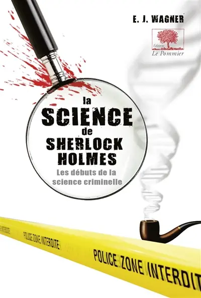 La science de Sherlock Holmes : de Baskerville Hall à la Vallée de la peur, la vraie criminalistique derrière les plus grandes affaires du détective mythique