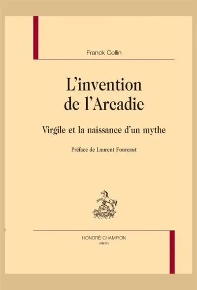 L'invention de l'Arcadie : Virgile et la naissance d'un mythe