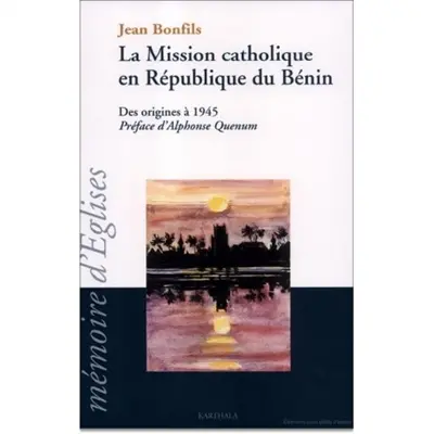 La mission catholique en République du Bénin : des origines à 1945