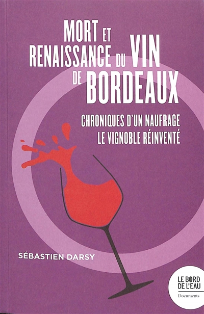 Mort et renaissance du vin de Bordeaux : chroniques d'un naufrage, le vignoble réinventé