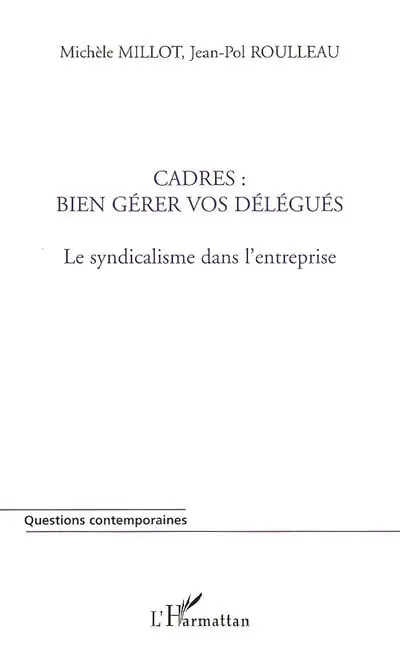 Cadres : bien gérer vos délégués : le syndicalisme dans l'entreprise
