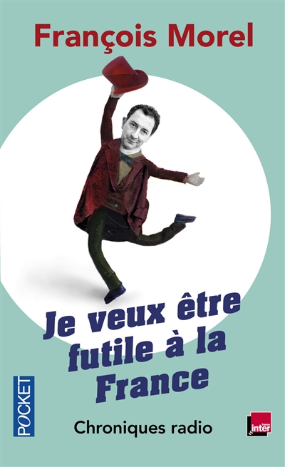 Je veux être futile à la France : chroniques radio, 2011-2013