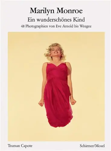 Marilyn Monroe Ein Wunderschones Kind : 48 Photographien von Eve Arnold bis Weegee