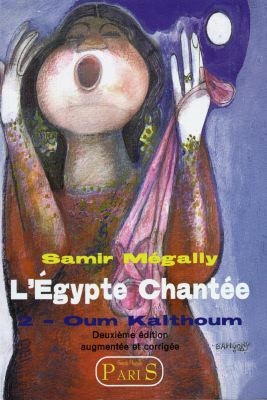 L'Egypte chantée. Vol. 2. L'Oum Kalthoum
