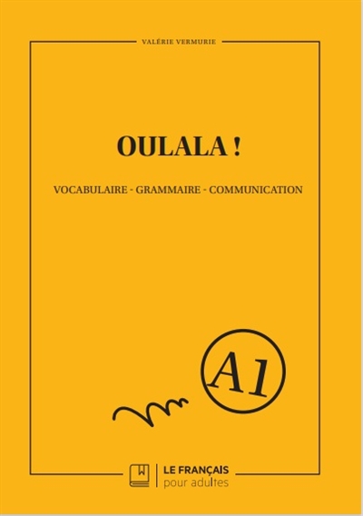 Oulala ! : vocabulaire, grammaire, communication : A1