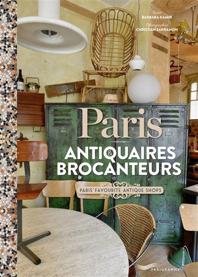 Paris : antiquaires & brocanteurs. Paris' favourite antique shops