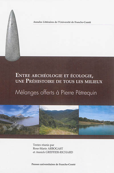 Entre archéologie et écologie, une préhistoire de tous les milieux : mélanges offerts à Pierre Pétrequin