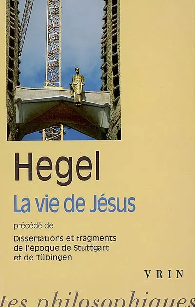 La vie de Jésus. Dissertations et fragments de l'époque de Stuttgart et Tübingen