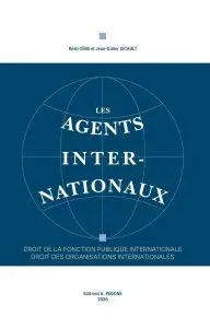 Les agents internationaux : droit de la fonction publique internationale, droit des organisations internationales