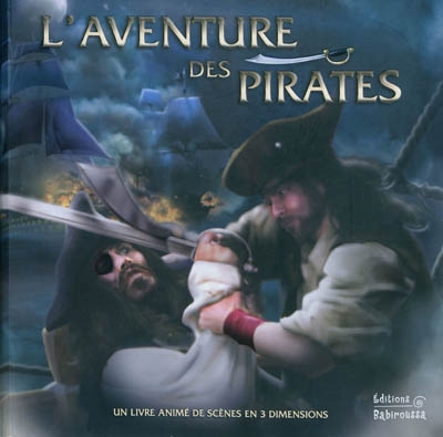 L'aventure des pirates : un livre animé de scènes en 3 dimensions