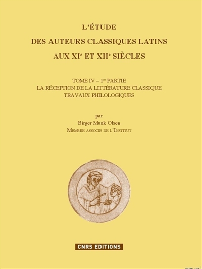 L'étude des auteurs classiques latins aux XIe et XIIe siècles. Vol. 4-1. La réception de la littérature classique : travaux philologiques