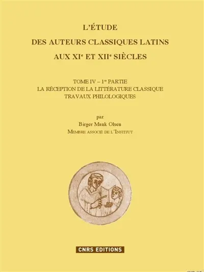L'étude des auteurs classiques latins aux XIe et XIIe siècles. Vol. 4-1. La réception de la littérature classique : travaux philologiques