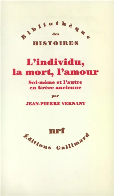 L'Individu, la mort, l'amour : soi-même et l'autre en Grèce ancienne