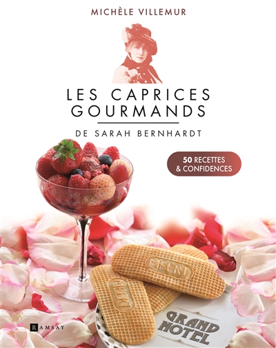 Les caprices gourmands de Sarah Bernhardt : 50 recettes & confidences