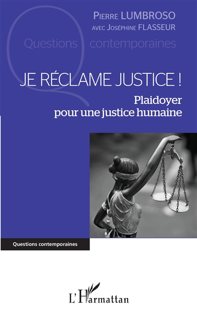 Je réclame justice ! : plaidoyer pour une justice humaine - Pierre Lumbroso