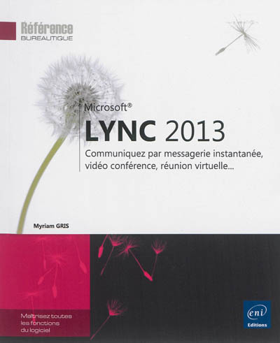 Microsoft Lync 2013 : communiquez par messagerie instantanée, vidéo conférence, réunion virtuelle...