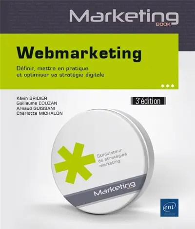 Webmarketing : définir, mettre en pratique et optimiser sa stratégie digitale Webmarketing : définir, mettre en pratique et optimiser sa stratégie digitale