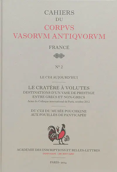 Le cratère à volutes : destinations d'un vase de prestige entre Grecs et non-Grecs : actes du colloque international du Corpus vasorum antiquorum, Paris, 26-27 octobre 2012