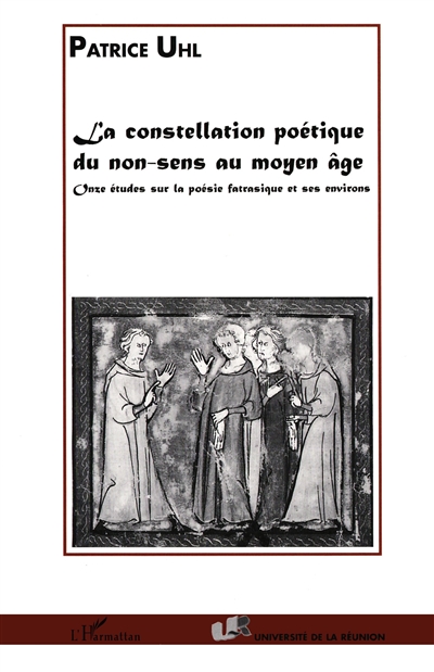 La constellation poétique du non-sens au Moyen Age : onze études sur la poésie fatrasique et ses environs