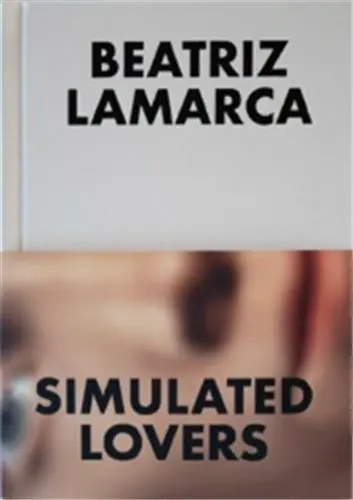 Beatriz Lamarca Simulated Lovers