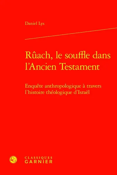 Rûach, le souffle dans l'Ancien Testament : enquête anthropologique à travers l'histoire théologique d'Israël