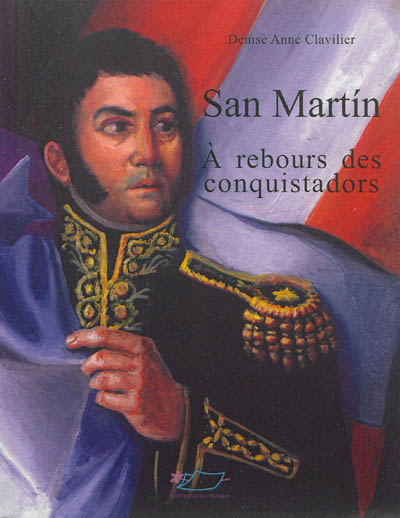 San Martin : à rebours des conquistadors