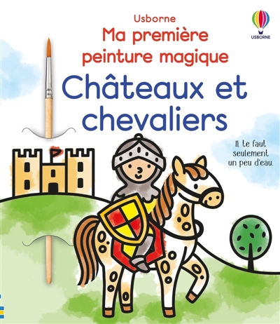 Châteaux et chevaliers : Ma première peinture magique : dès 3 ans