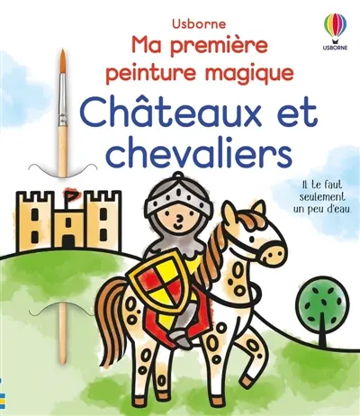 Châteaux et chevaliers : Ma première peinture magique : Dès 3 ans