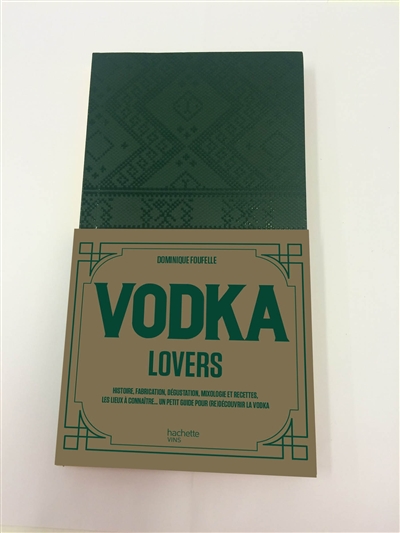 Vodka lovers : histoire, fabrication, dégustation, mixologie et recettes, les lieux à connaître... : un petit guide pour (re)découvrir la vodka