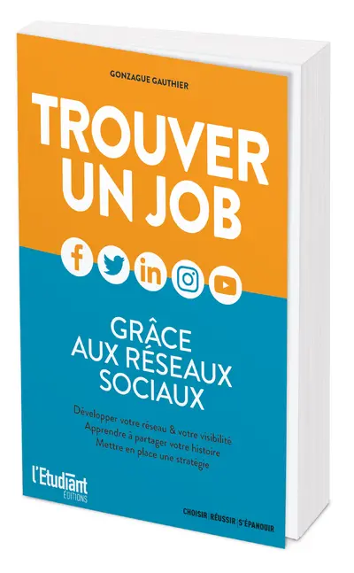 Trouver un job grâce aux réseaux sociaux : développer votre réseau & votre visibilité, apprendre à partager votre histoire, mettre en place une stratégie