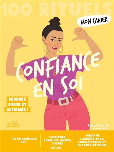 Confiance en soi : 100 rituels : devenez forte et affirmée !