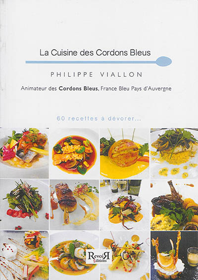 La cuisine des cordons bleus : 60 recettes à dévorer...