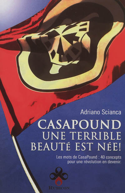 CasaPound : une terrible beauté est née ! : les mots de CasaPound, 40 concepts pour une révolution en devenir