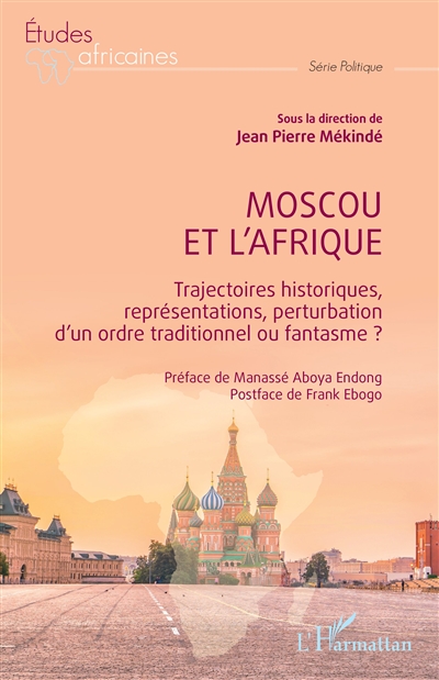 Moscou et l'Afrique : trajectoires historiques, représentations, perturbation d'un ordre traditionnel ou fantasme ?