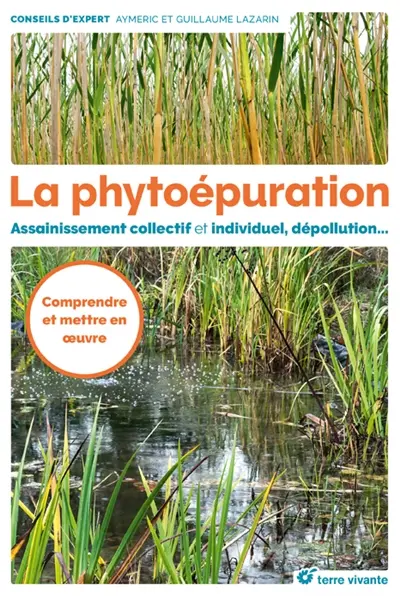 La phytoépuration : assainissement collectif et individuel, dépollution...