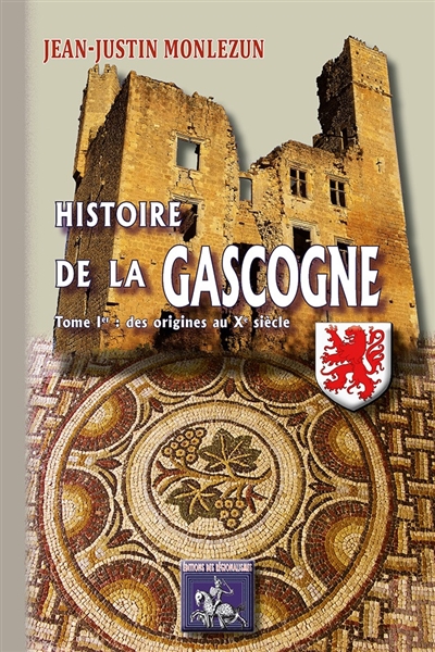 Histoire de la Gascogne depuis les temps les plus reculés jusqu'à nos jours. Vol. 1