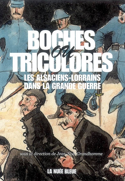 Boches ou tricolores ? : les Alsaciens-Lorrains dans la Grande Guerre