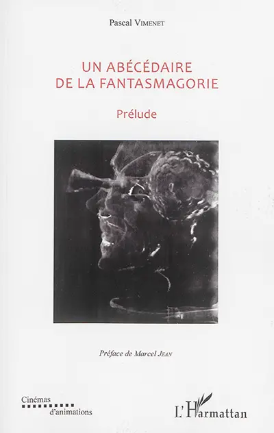 Un abécédaire de la fantasmagorie : textes de 1985 à 2015. Prélude