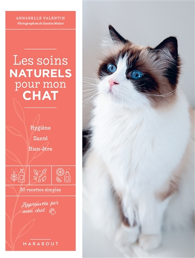 Les soins naturels pour mon chat : hygiène, santé, bien-être : 30 recettes simples - Annabelle Valentin