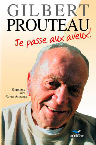Gilbert Prouteau : je passe aux aveux : entretiens avec Xavier Armange
