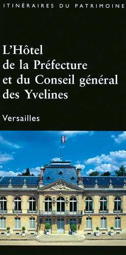 L'Hôtel de la Préfecture et du Conseil Général des Yvelines : Versailles