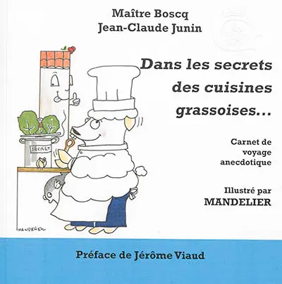 Dans les secrets des cuisines grassoises... : carnet de voyage anecdotique...