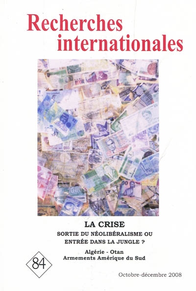 Recherches internationales, n° 84. La crise : sortie du néolibéralisme ou entrée dans la jungle et les crises ?