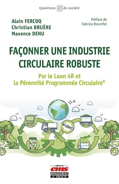 Façonner une industrie circulaire robuste : par le Lean 4R et la Pérennité Programmée Circulaire Façonner une industrie circulaire robuste : par le Lean 4R et la Pérennité Programmée Circulaire