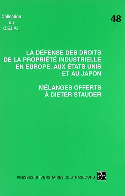 La défense des droits de la propriété industrielle en Europe, aux Etats-Unis et au Japon : mélanges offerts à Dieter Stauder